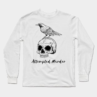 Attempted murder Long Sleeve T-Shirt